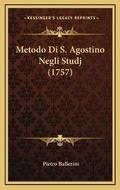 Cover: Metodo Di S. Agostino Negli Studj (1757) - Kessinger Publishing