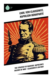 Enlarge image Cover: The Strategy of Warfare: Napoleon's Maxims of War + Clausewitz's On War - Sharp Ink