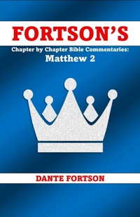 Abbildung von: Fortson's Chapter By Chapter Bible Commentaries: Matthew 2 (Fortson's  Chapter by Chapter Bible Commentaries) - Dante Fortson
