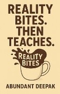 Cover: Reality Bites. Then Teaches - Deepak Bhagchandani