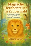 Cover: Magische Tierabenteuer im Zauberwald - f&uuml;r Kinder ab 2 Jahren, Vorlesegeschichten, Abenteuer, Freundschaft (Abenteuer aus dem Zauberwald, #1) - Nico S. Storys