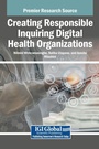 Cover: Creating Responsible Inquiring Digital Health Organizations - IGI Global