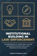 Cover: Institutional Building in  Law Enforcement - Joseph Fitzgerald, Ph.D.