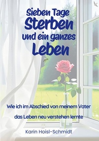 Abbildung von: Sieben Tage Sterben und ein ganzes Leben - BoD - Books on Demand