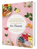 Bild: Entz&uuml;ndungshemmende Ern&auml;hrung f&uuml;r Frauen: Nat&uuml;rlich Entz&uuml;ndungsfrei! Ehrliche Rezepte zur Unterst&uuml;tzung des Immunsystems | Das Kochbuch f&uuml;r antientz&uuml;ndliche Ern&auml;hrung - CleverWise Verlag