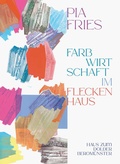 Cover: Pia Fries: farbwirtschaft im fleckenhaus - Verlag Kettler