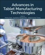 Cover: Advances in Tablet Manufacturing Technologies - Academic Press