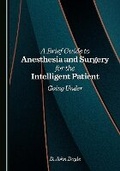 Cover: A Brief Guide to Anesthesia and Surgery for the Intelligent Patient - Cambridge Scholars Publishing