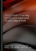 Cover: Using Empathy Coaching to Improve Interpersonal Relationships at Work - Cambridge Scholars Publishing