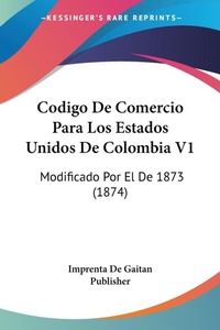 Abbildung von: Codigo De Comercio Para Los Estados Unidos De Colombia V1 - Kessinger Publishing