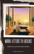 Cover: Moral letters to Lucilius - Golden Quill Classics