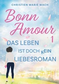 Cover: BonnAmour 1 - Das Leben ist doch kein Liebesroman - tredition GmbH