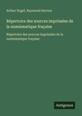 Cover: R&eacute;pertoire des sources imprim&eacute;es de la numismatique fra&ccedil;aise - Antigonos Verlag