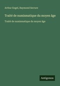 Cover: Trait&eacute; de numismatique du moyen &acirc;ge - Antigonos Verlag