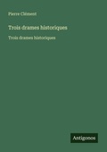 Cover: Trois drames historiques - Antigonos Verlag