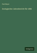 Cover: Zoologischer Jahresbericht f&uuml;r 1886 - Antigonos Verlag