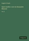 Cover: Opere inedite o rare de Alessandro Manzoni - Antigonos Verlag