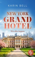 Cover: New York Grand Hotel: Wie alles begann | Ein romantischer Liebesroman - dp DIGITAL PUBLISHERS GmbH