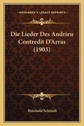 Cover: Die Lieder Des Andrieu Contredit D'Arras (1903) - Kessinger Publishing