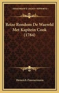 Cover: Reize Rondom De Waereld Met Kapitein Cook (1784) - Kessinger Publishing