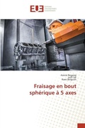 Cover: Fraisage en bout spherique a 5 axes - Editions Universitaires Europeennes