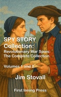Cover: Spy Story Collection: Revolutionary War Spies (Spy Story Collections, #1) - First Inning Press