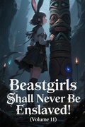 Cover: Beastgirls Shall Never Be Enslaved! (Volume 11) - ZenithNovels