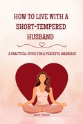 Cover: How to Live with a Short-Tempered Husband - A Practical Guide for a Peaceful Marriage - Jane Smith