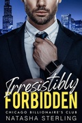 Cover: Irresistibly Forbidden (Chicago Billionaires Club, #1) - Natasha Sterling