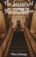 Cover: The Secrets of Havre Manor. - Mary Young