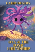 Cover: Oxy & the Toxic Friendship - Cathy L. Staton PhD