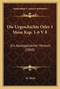 Cover: Die Urgeschichte Oder 1 Mose Kap. 1-6 V 8 - Kessinger Publishing