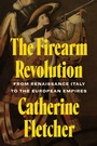 Cover: The Firearm Revolution - Princeton University Press