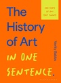 Cover: The History of Art in One Sentence - Bloomsbury Publishing PLC