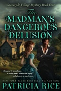 Cover: The Madman's Dangerous Delusion (Gravesyde Village Mysteries, #4) - Patricia Rice