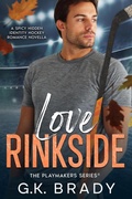 Cover: Love Rinkside (The Playmakers Series&reg;, #10) - G.K. Brady