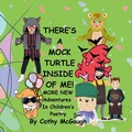 Cover: THERE'S A MOCK TURTLE INSIDE OF ME! BOOK 6! More New Adventures In Children's Poetry! - Cathy McGough (Stratford Living Publishing)