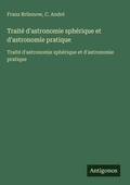 Cover: Traite d'astronomie spherique et d'astronomie pratique - Antigonos Verlag