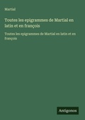 Cover: Toutes les epigrammes de Martial en latin et en francois - Antigonos Verlag
