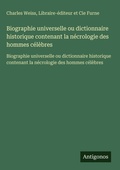 Cover: Biographie universelle ou dictionnaire historique contenant la n&eacute;crologie des hommes c&eacute;l&egrave;bres - Antigonos Verlag