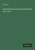 Cover: Deutschland im Kreis der Grossmaechte 1871-1914 - Antigonos Verlag