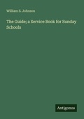 Cover: The Guide; a Service Book for Sunday Schools - Antigonos Verlag