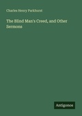 Cover: The Blind Man's Creed, and Other Sermons - Antigonos Verlag