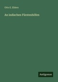 Cover: An indischen Fuerstenhoefen - Antigonos Verlag