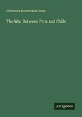 Cover: The War Between Peru and Chile - Antigonos Verlag