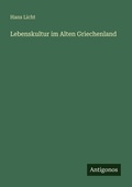 Cover: Lebenskultur im Alten Griechenland - Antigonos Verlag