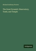 Cover: The Great Pyramid. Observatory, Tomb, and Temple - Antigonos Verlag