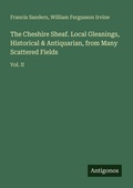 Cover: The Cheshire Sheaf. Local Gleanings, Historical & Antiquarian, from Many Scattered Fields - Antigonos Verlag