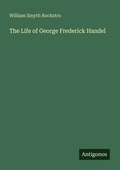 Cover: The Life of George Frederick Handel - Antigonos Verlag