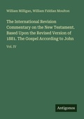 Cover: The International Revision Commentary on the New Testament. Based Upon the Revised Version of 1881. The Gospel According to John - Antigonos Verlag